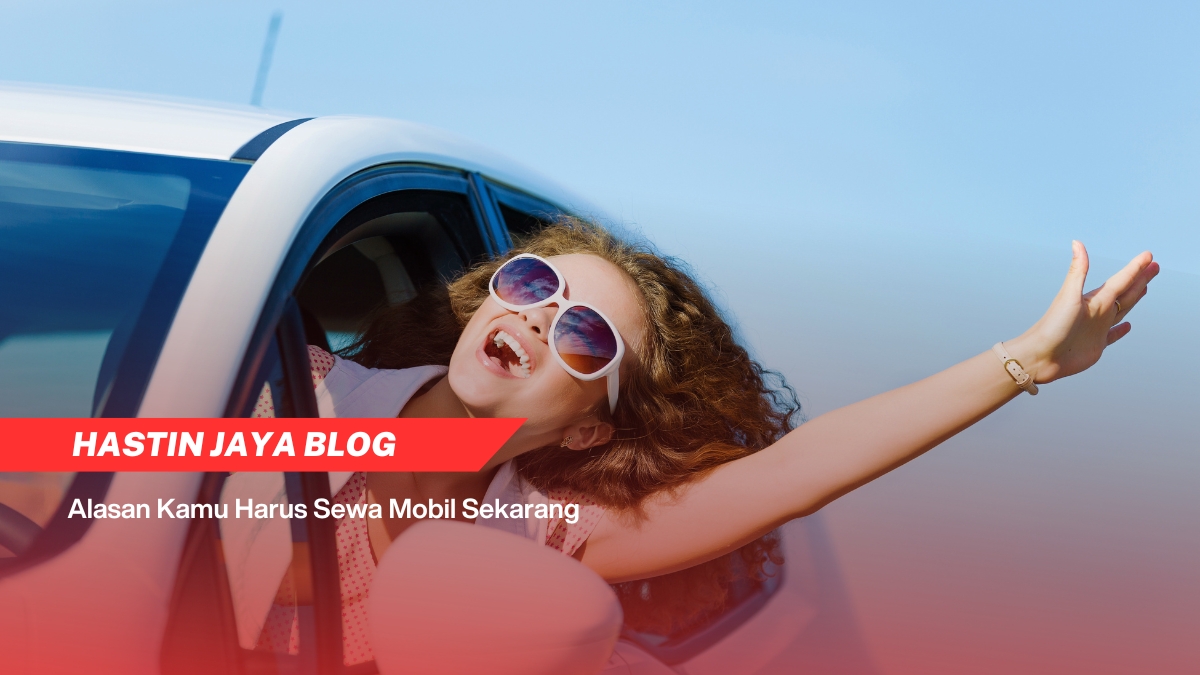 4 Alasan Kamu Harus Sewa Mobil Menjelang Akhir Tahun